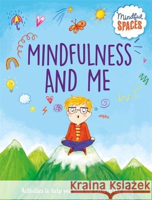 Mindful Spaces: Mindfulness and Me Dr Rhianna Watts 9781526320964 Hachette Children's Group