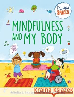 Mindful Spaces: Mindfulness and My Body Dr Rhianna Watts 9781526320988 Hachette Children's Group