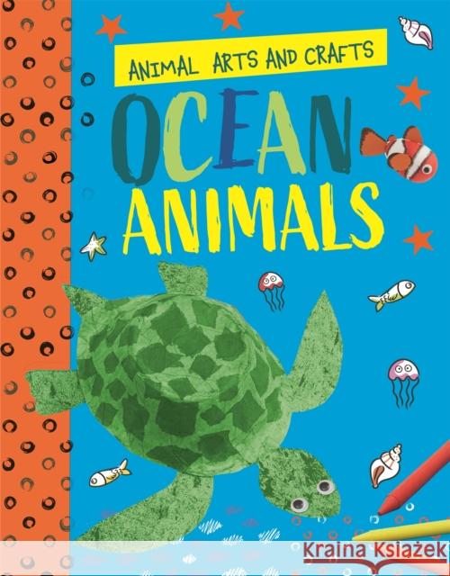 Animal Arts and Crafts: Ocean Animals Annalees Lim 9781526321176 Hachette Children's Group