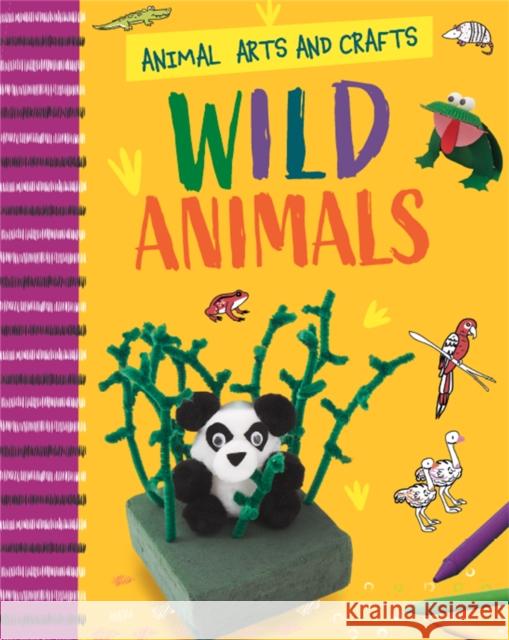 Animal Arts and Crafts: Wild Animals Annalees Lim 9781526321183 Hachette Children's Group