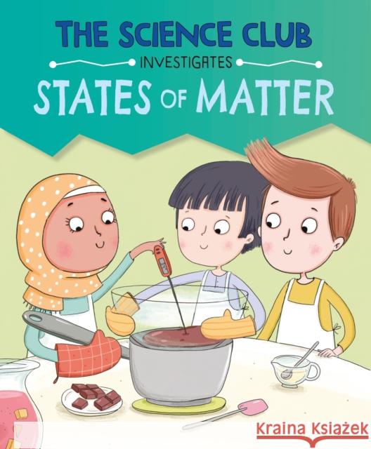 The Science Club Investigates: States of Matter Mary Auld 9781526321497