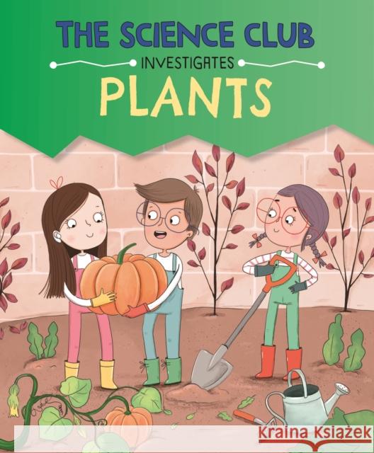 The Science Club Investigates: Plants Mary Auld 9781526321589