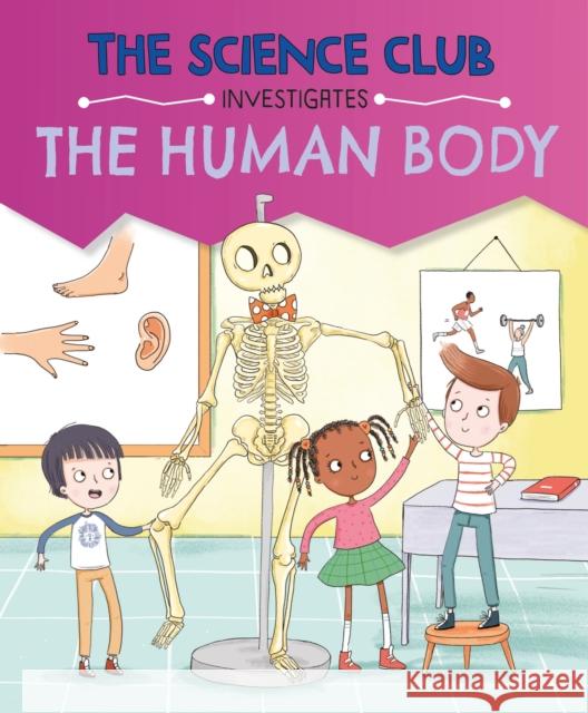 The Science Club Investigates: The Human Body Mary Auld 9781526321619