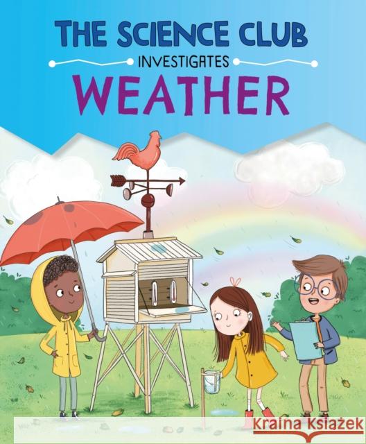 The Science Club Investigates: Weather Mary Auld 9781526321633 Hachette Children's Group