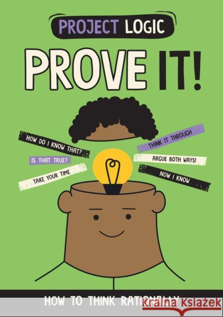 Project Logic: Prove It!: How to Think Rationally Katie Dicker 9781526321732 Hachette Children's Group