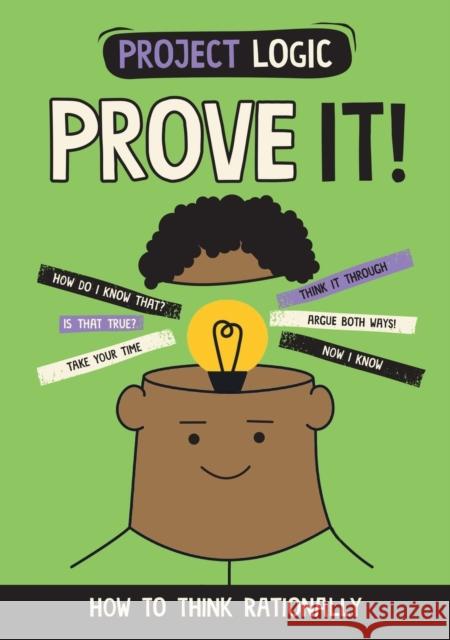 Project Logic: Prove It!: How to Think Rationally Katie Dicker 9781526321749 FRANKLIN WATTS