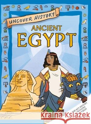 Uncover History: Ancient Egypt Rachel Minay 9781526321763 Hachette Children's Group