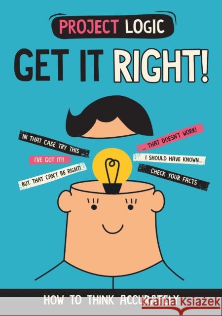 Project Logic: Get it Right!: How to Think Accurately Katie Dicker 9781526322036