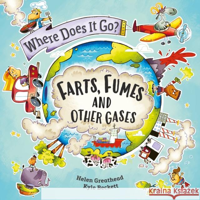 Where Does It Go?: Farts, Fumes and Other Gases Helen Greathead 9781526322395 Hachette Children's Group