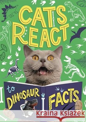 Cats React to Dinosaur Facts Izzi Howell 9781526322449 FRANKLIN WATTS