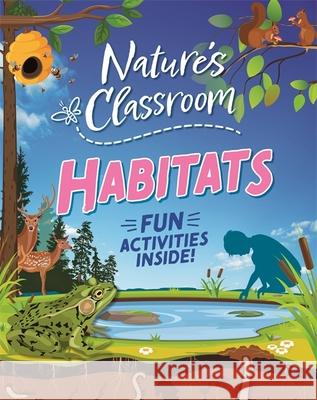 Nature's Classroom: Habitats Claudia Martin 9781526322593 Hachette Children's Group