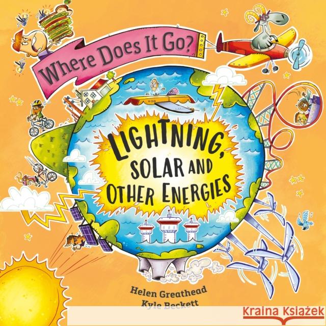 Where Does It Go?: Lightning, Solar and Other Energies Helen Greathead 9781526322708 Hachette Children's Group