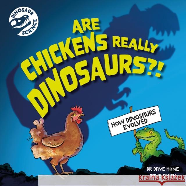 Dinosaur Science: Are Chickens Really Dinosaurs?! Dr Dave Hone 9781526322715 Hachette Children's Group