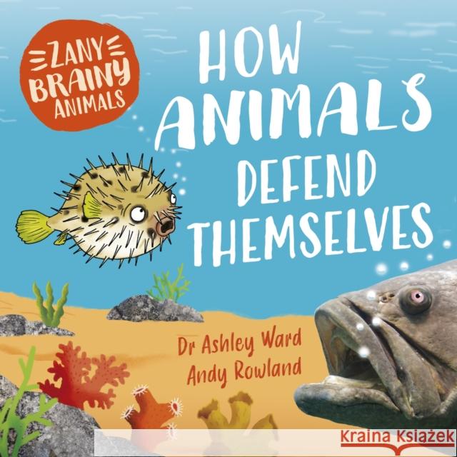 Zany Brainy Animals: How Animals Defend Themselves  9781526323392 Hachette Children's Group