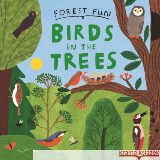 Forest Fun: Birds in the Trees Susie Williams 9781526323446 Hachette Children's Group