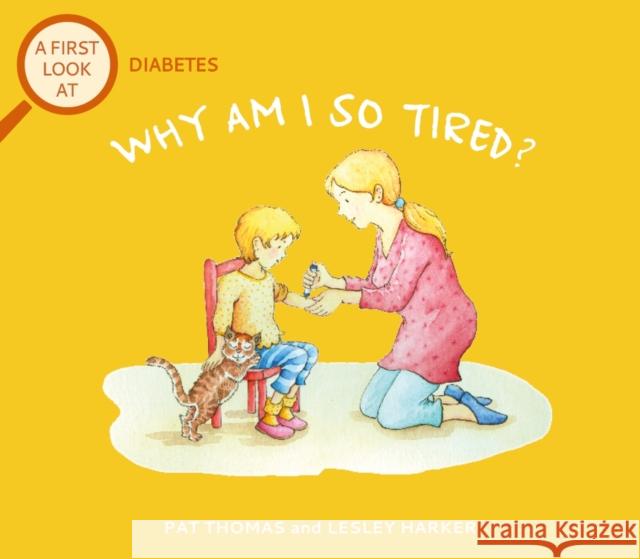 A First Look At: Diabetes: Why am I so tired? Pat Thomas 9781526323477 Hachette Children's Group