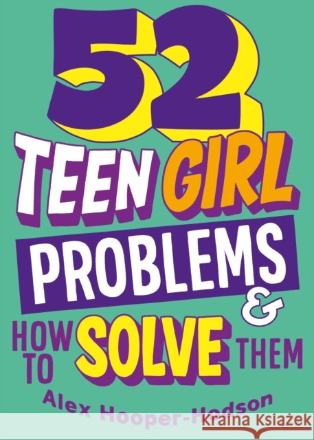 Problem Solved: 52 Teen Girl Problems & How To Solve Them Alex Hooper-Hodson 9781526323927 Hachette Children's Group