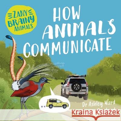 Zany Brainy Animals: How Animals Communicate  9781526323972 Hachette Children's Group