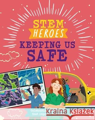 STEM Heroes: Keeping Us Safe Tom Jackson 9781526324764 Hachette Children's Group