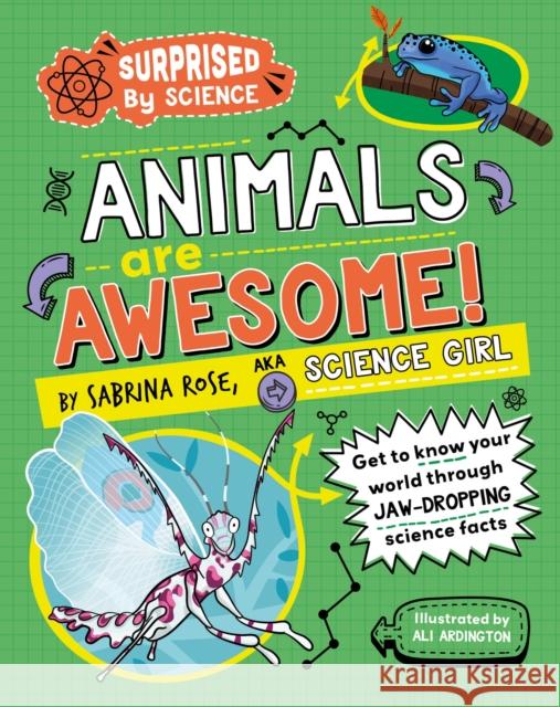 Surprised by Science: Animals are Awesome! Sabrina Rose Science Girl 9781526325389 Hachette Children's Group