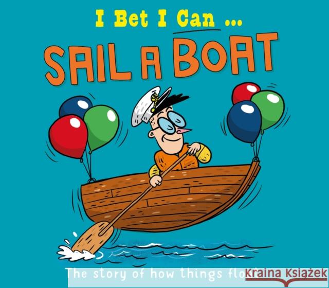 I Bet I Can: Sail a Boat Tom Jackson 9781526325549 Hachette Children's Group