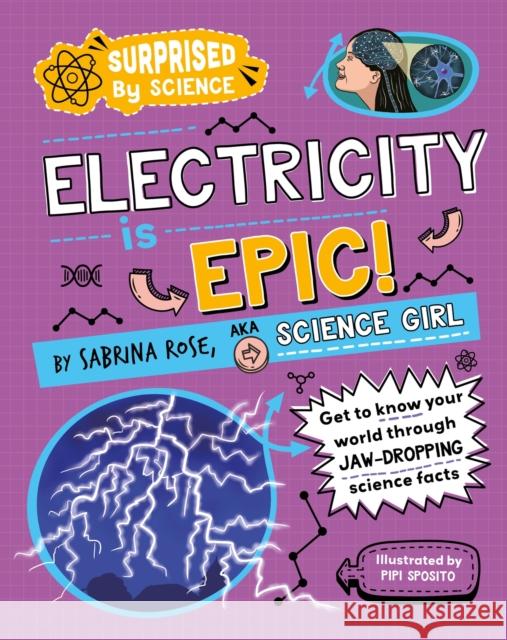 Surprised by Science: Electricity is Epic! Sabrina Rose Science Girl 9781526326058 Hachette Children's Group