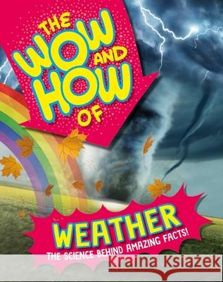 The Wow and How of Weather Franklin Watts 9781526326263 Hachette Children's Group