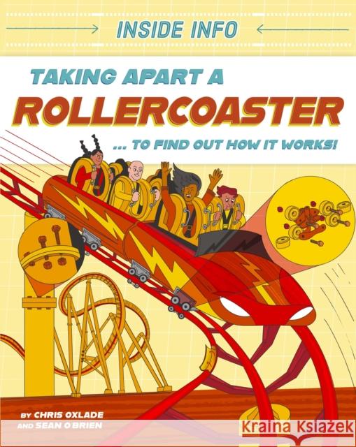 Inside Info: Taking Apart a Rollercoaster: ... to find out how it works! Chris Oxlade 9781526327116 Hachette Children's Group