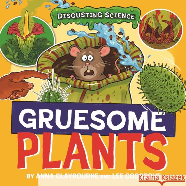 Disgusting Science: Gruesome Plants Anna Claybourne 9781526327666 Hachette Children's Group