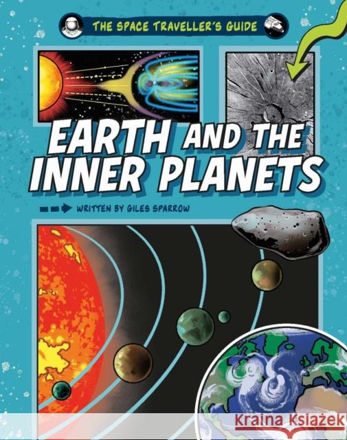 The Space Traveller's Guide: Earth and the Inner Planets Giles Sparrow 9781526328175