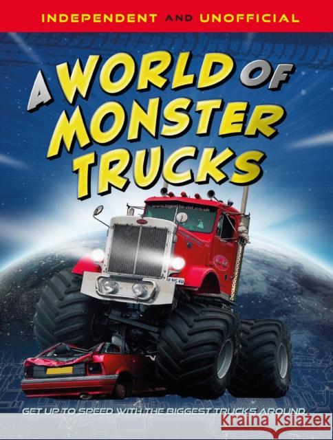 A World of Monster Trucks: An unofficial guide packed with facts and photos Paul Mason 9781526328496