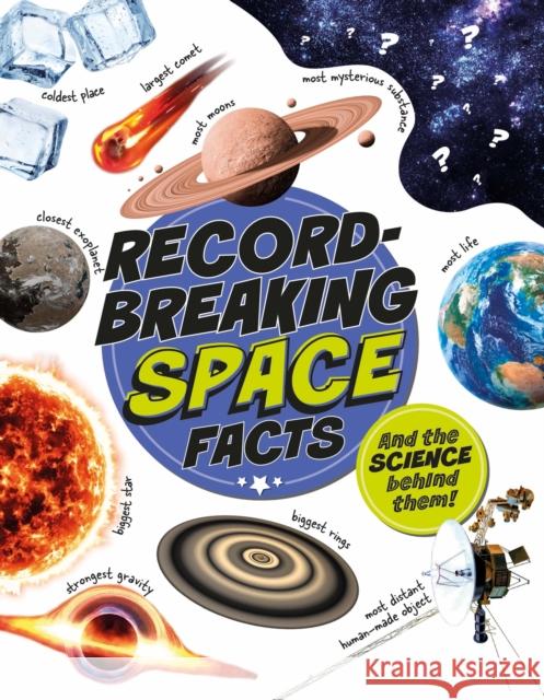 Record-Breaking: Space Facts: And the science behind them! Izzi Howell 9781526329479
