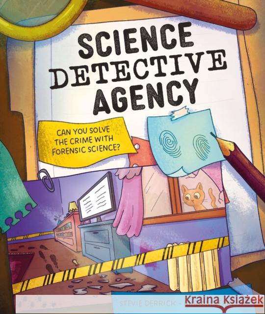 Science Detective Agency: Can you solve the crime with forensic science? Stevie Derrick 9781526329929 Hachette Children's Group