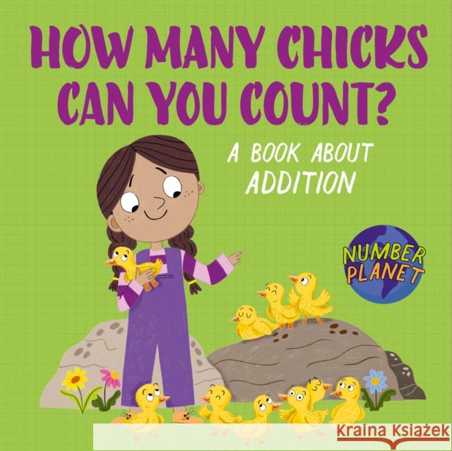 Number Planet: How Many Chicks Can You Count?: A book about addition Spilsbury, Louise 9781526330840 Hachette Children's Group