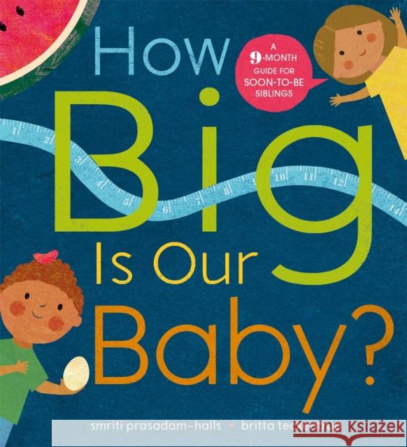 How Big is Our Baby?: A 9-month guide for soon-to-be siblings Smriti Prasadam-Halls Britta Teckentrup  9781526360403 Hachette Children's Group