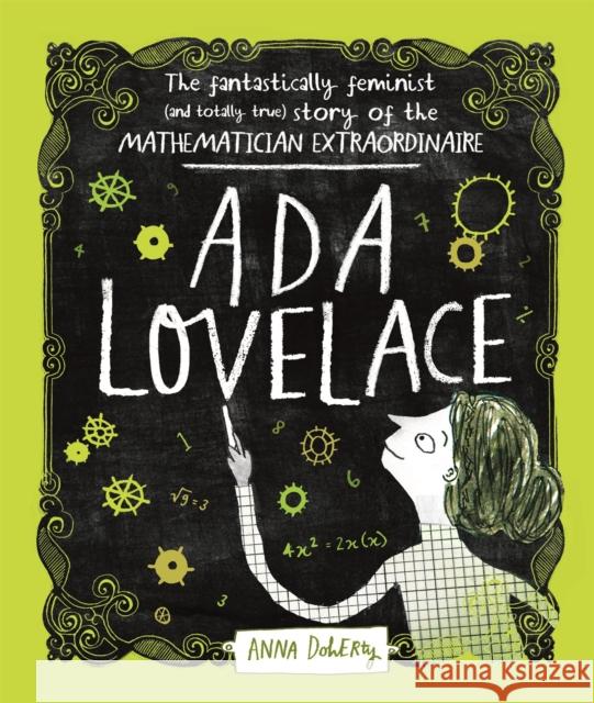 ADA Lovelace: The Fantastically Feminist (and Totally True) Story of the Mathematician Extraordinaire Doherty, Anna 9781526361059