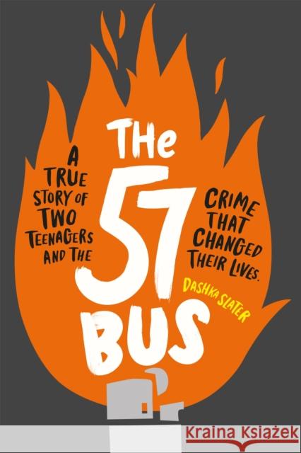 The 57 Bus: A True Story of Two Teenagers and the Crime That Changed Their Lives Slater, Dashka 9781526361233 Hachette Children's Group