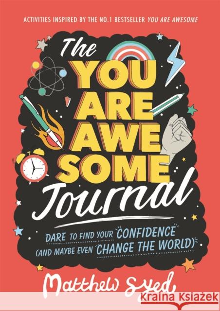 The You Are Awesome Journal: Dare to find your confidence (and maybe even change the world) Matthew Syed Lindsey Sagar Toby Triumph 9781526361660 Hachette Children's Group