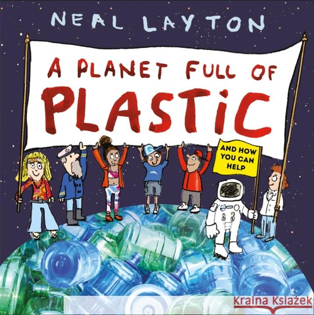 Eco Explorers: A Planet Full of Plastic: and how you can help Neal Layton 9781526361769 Hachette Children's Group