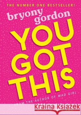 You Got This: A fabulously fearless guide to being YOU Bryony Gordon   9781526361868 Hachette Children's Group