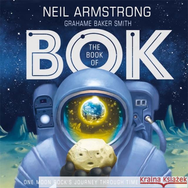 The Book of Bok: One Moon Rock's Journey Through Time and Space Neil Armstrong 9781526362278 Hachette Children's Group