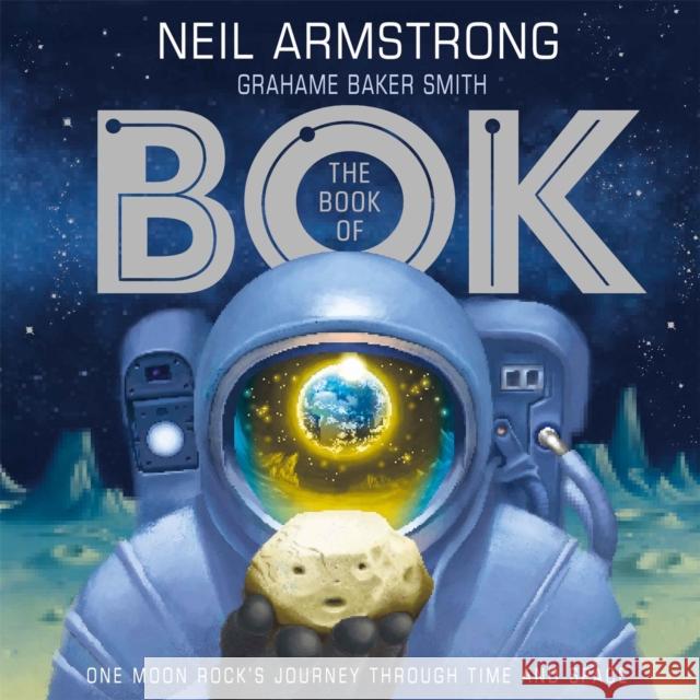 The Book of Bok: One Moon Rock's Journey Through Time and Space ARMSTRONG  NEIL 9781526362285