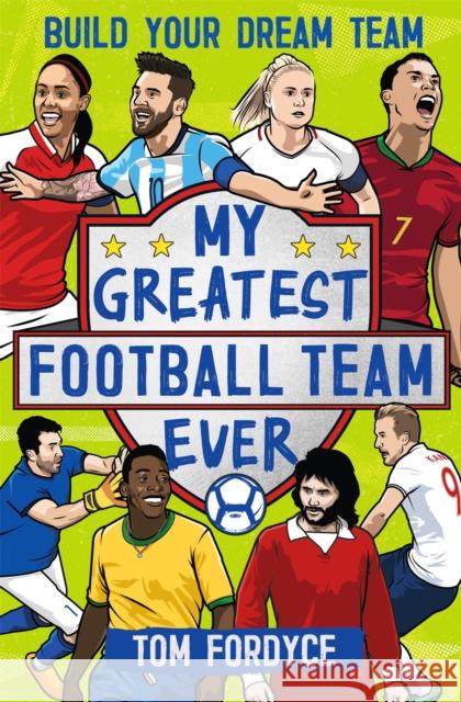 My Greatest Football Team Ever: Build Your Dream Team Tom Fordyce 9781526362339