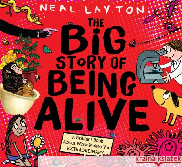 The Big Story of Being Alive: A Brilliant Book About What Makes You EXTRAORDINARY Neal Layton 9781526362650