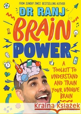 Brain Power: A Toolkit to Understand and Train Your Unique Brain Dr. Ranj Singh 9781526362971 Hachette Children's Group