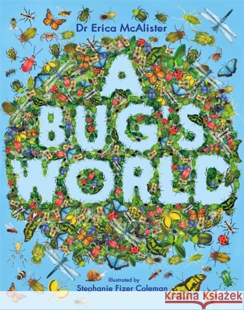 A Bug's World Erica McAlister 9781526362988 Hachette Children's Group
