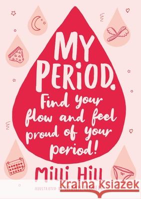 My Period: Find your flow and feel proud of your period! Milli Hill 9781526363374 Hachette Children's Group