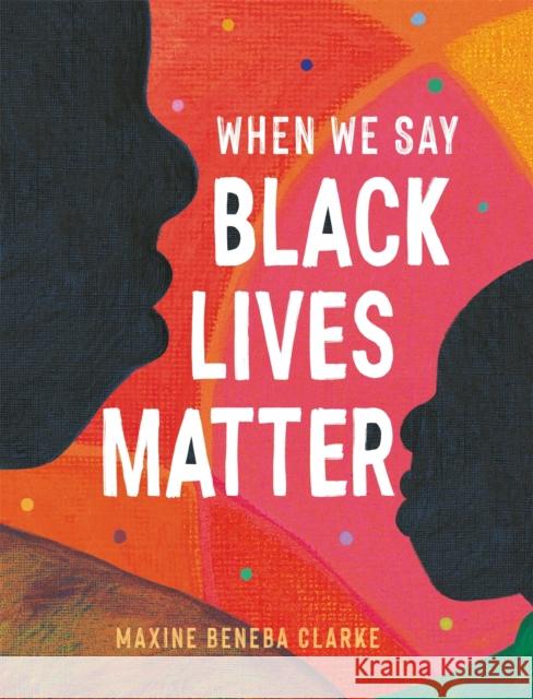 When We Say Black Lives Matter Maxine Beneba Clarke 9781526363985