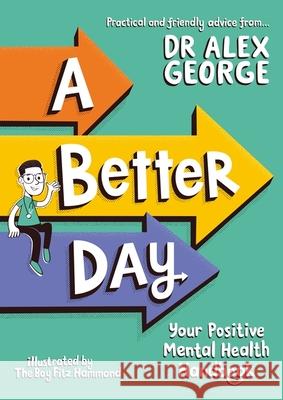 A Better Day: Your Positive Mental Health Handbook Dr. Alex George 9781526364449