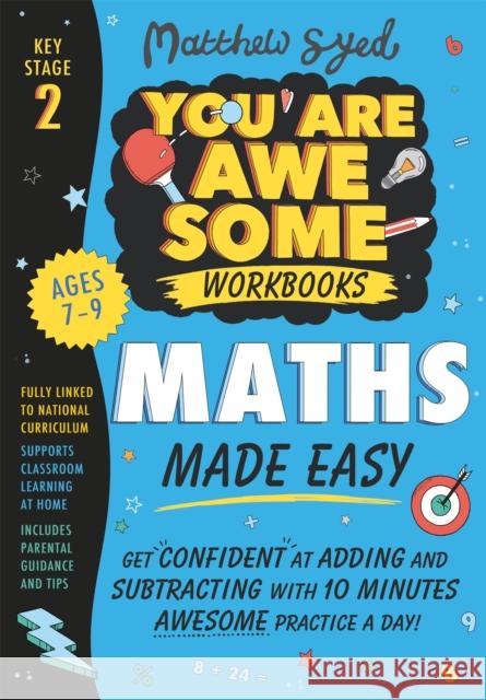 Maths Made Easy: Get confident at adding and subtracting with 10 minutes' awesome practice a day! MATTHEW SYED 9781526364487